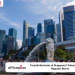 Tertarik Berbisnis di Singapura? Pahami Hukum dan Regulasi Bisnis